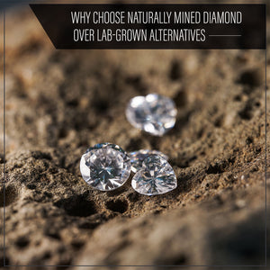 Why Choose Naturally Mined Diamonds Over Lab-Grown Alternatives?